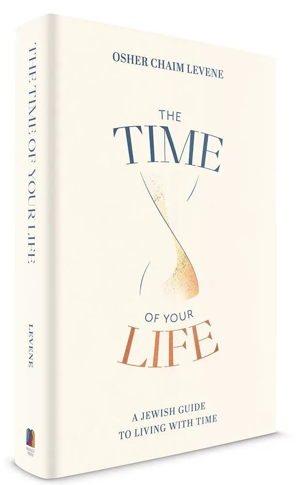 The Time of Your Life - A Jewish Guide to Living with Time