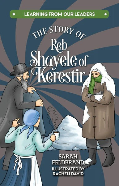 The Story of Reb Shayele of Kerestir - Learning from our Leaders