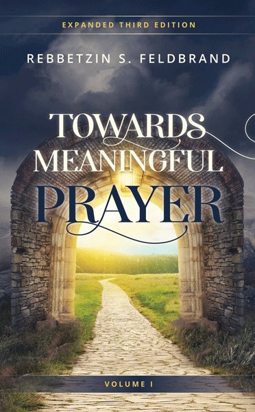 Towards Meaningful Prayer - Inspiring Thoughts and Stories on Tefillah - Expanded Edition