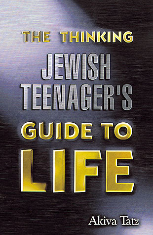 The Thinking Jewish Teenager's Guide to Life