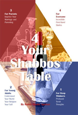 4 Your Shabbos Table - For Parents, Young Adults, Deep Thinkers, And Everyone else