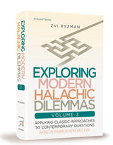 Exploring Modern Halachic Dilemmas Volume 3