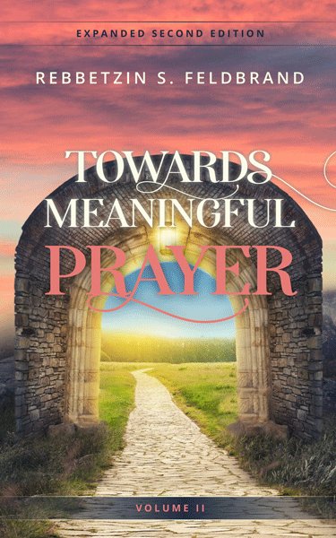 Towards Meaningful Prayer II - Inspiring Thoughts and Stories on Tefillah - Expanded Edition