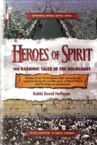 Heroes of Spirit -100 Rabbinic Tales of the Holocaust (Paperback)