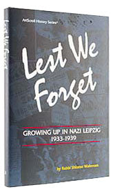 Lest We Forget Growing Up in Naz Leipzig 1933 - 1939, Artscroll History