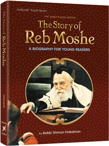 Artscroll: The Story of Reb Moshe by Rabbi Shimon Finkelman