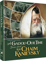 A Gadol In Our Time: Stories about Rav Chaim Kanievsky