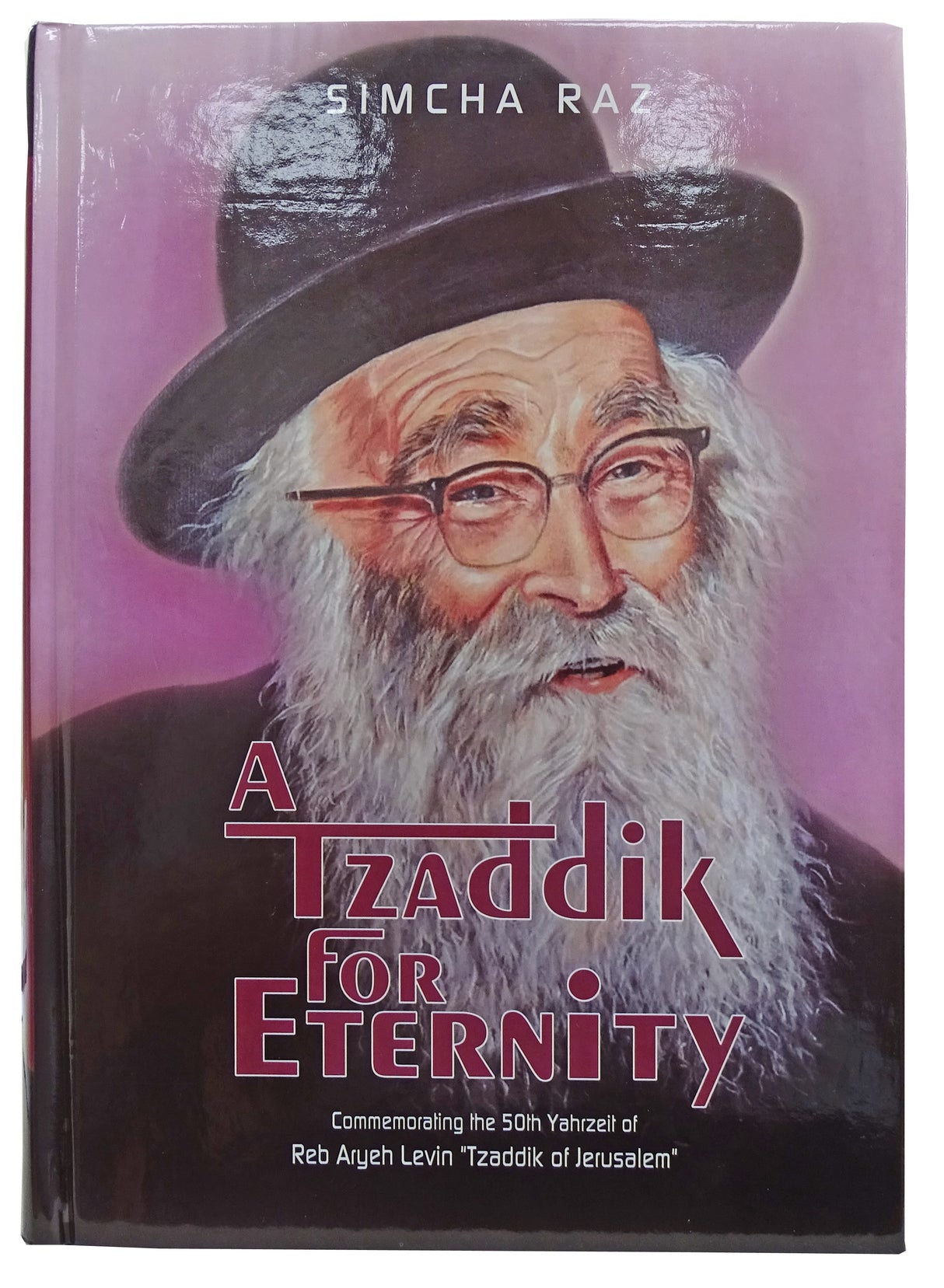 A Tzaddik for Eternity - Reb Aryeh Levin