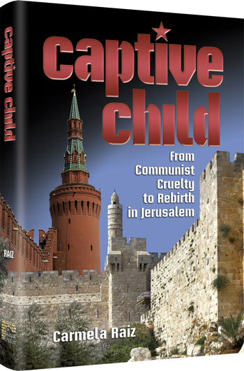 Artscroll: Captive Child - From Communist Cruelty to Rebirth in Jerusalem by Carmella Raiz