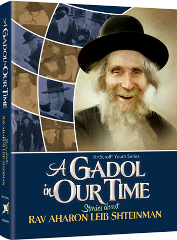 Artscroll: A Gadol In Our Time: Stories about Rav Aharon Leib Shteinman by Libby Lazewnik